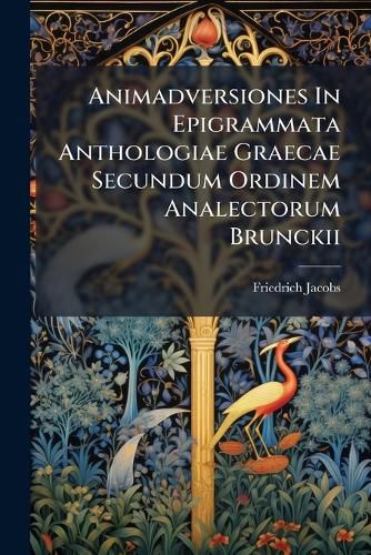 Cover image for Animadversiones in Epigrammata Anthologiae Graecae Secundum Ordinem Analectorum Brunckii...