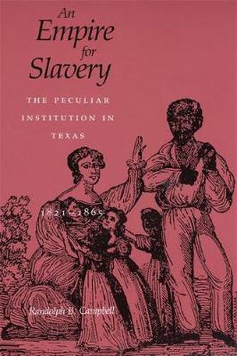 Cover image for An Empire for Slavery: The Peculiar Institution in Texas, 1821-1865