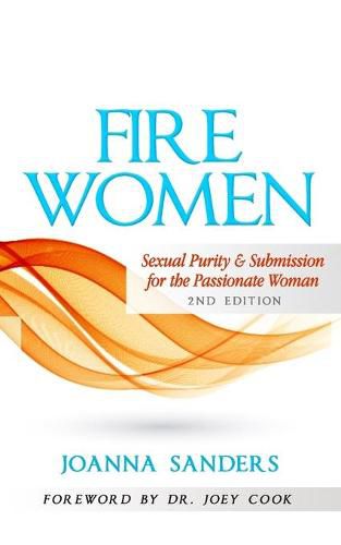 Cover image for Fire Women: Sexual Purity and Submission for the Passionate Woman