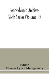 Cover image for Pennsylvania archives Sixth Series (Volume II)