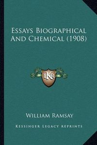 Cover image for Essays Biographical and Chemical (1908) Essays Biographical and Chemical (1908)