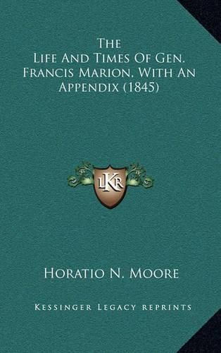 Cover image for The Life and Times of Gen. Francis Marion, with an Appendix (1845)