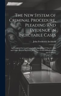 Cover image for The New System of Criminal Procedure, Pleading and Evidence in Indictable Cases