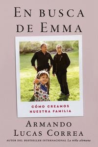 Cover image for In Search of Emma \\ En Busca de Emma (Spanish Edition): Como Creamos Nuestra Familia