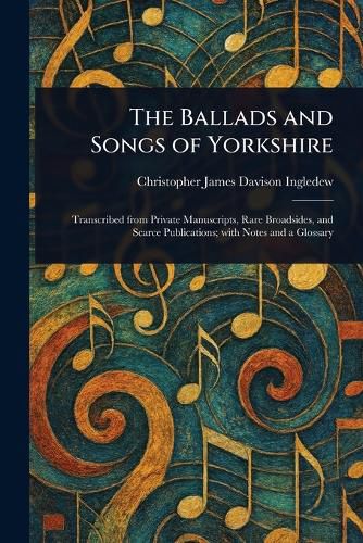 Cover image for The Ballads and Songs of Yorkshire