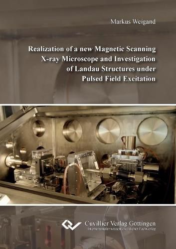 Cover image for Realization of a new Magnetic Scanning X-ray Microscope and Investigation of Landau Structures under Pulsed Field Excitation