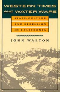 Cover image for Western Times and Water Wars: State, Culture, and Rebellion in California