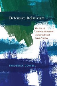 Cover image for Defensive Relativism: The Use of Cultural Relativism in International Legal Practice