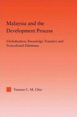 Cover image for Malaysia and the Development Process: Globalization, Knowledge Transfers and Postcolonial Dilemmas