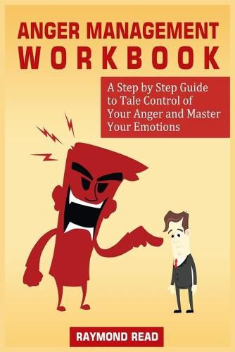 Cover image for Anger Management Workbook: A Step by Step Guide to Tale Control of Your Anger and Master Your Emotions