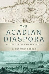 Cover image for The Acadian Diaspora: An Eighteenth-Century History