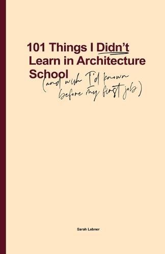 Cover image for 101 Things I Didn't Learn In Architecture School: And wish I had known before my first job