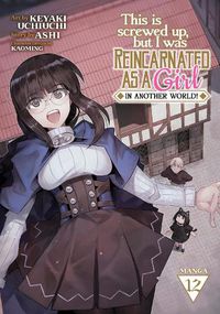 Cover image for This Is Screwed Up, but I Was Reincarnated as a GIRL in Another World! (Manga) Vol. 12