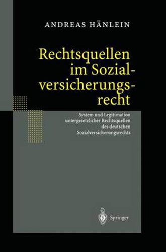 Cover image for Rechtsquellen Im Sozialversicherungsrecht: System Und Legitimation Untergesetzlicher Rechtsquellen Des Deutschen Sozialversicherungsrechts