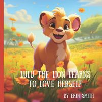 Cover image for Lulu the Lion Learns to Love Herself