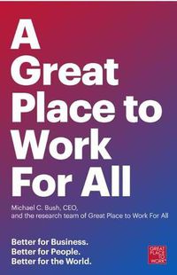 Cover image for Great Place to Work for All: Better for Business, Better for People, Better for the World