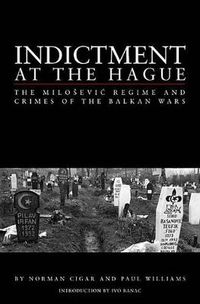 Cover image for Indictment at the Hague: The Milosevic Regime and Crimes of the Balkan Wars