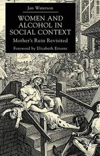 Cover image for Women and Alcohol in Social Context: Mother's Ruin Revisited