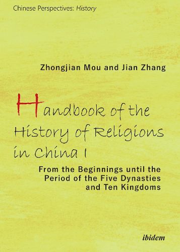 Cover image for Handbook of the History of Religions in China I - From the Beginnings Until the Period of the Five Dynasties and Ten Kingdoms