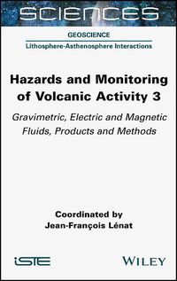 Cover image for Hazards and Monitoring of Volcanic Activity 3: Gravimetric, Electric and Magnetic Fluids, Products and Methods