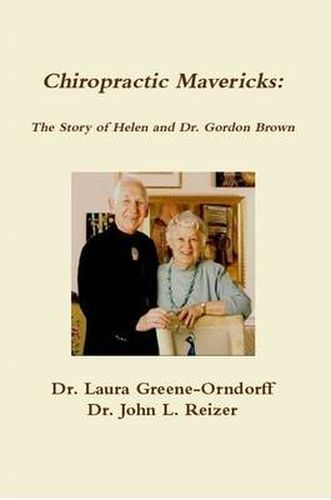 Cover image for Chiropractic Mavericks: the Story of Helen and Dr. Gordon Brown