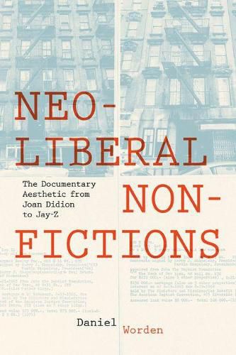 Cover image for Neoliberal Nonfictions: The Documentary Aesthetic from Joan Didion to Jay-Z