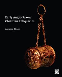 Cover image for Early Anglo-Saxon Christian Reliquaries