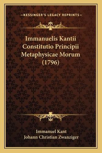 Cover image for Immanuelis Kantii Constitutio Principii Metaphysicae Morum (1796)