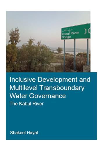 Cover image for Inclusive Development and Multilevel Transboundary Water Governance - The Kabul River: The Kabul River