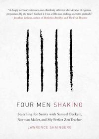 Cover image for Four Men, Shaking: Searching for Sanity with Samuel Beckett, Norman Mailer, and My Perfect Zen Teacher