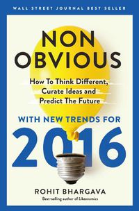 Cover image for Non-Obvious 2016 Edition: How To Think Different, Curate Ideas & Predict The Future