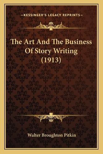 Cover image for The Art and the Business of Story Writing (1913)