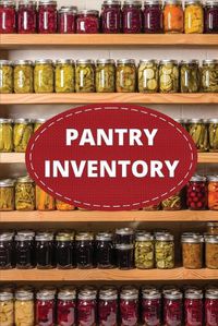 Cover image for Pantry Inventory Log Book: Record And Track Food Inventory For Dry Goods, Freezer, Refrigerator And Grocery Items, Pantry Supply Log, Prepper Food List Notebook