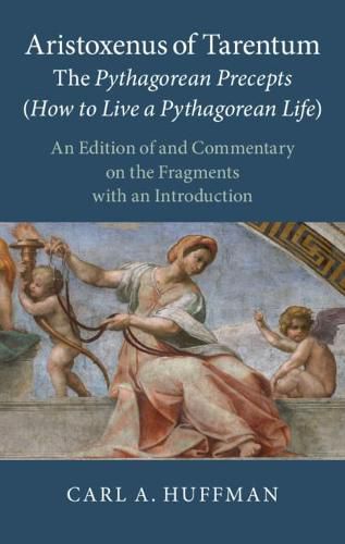 Cover image for Aristoxenus of Tarentum: The Pythagorean Precepts (How to Live a Pythagorean Life): An Edition of and Commentary on the Fragments with an Introduction