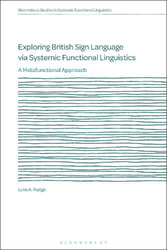 Exploring British Sign Language via Systemic Functional Linguistics: A Metafunctional Approach