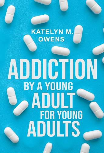 Cover image for Addiction: By a Young Adult, for Young Adults