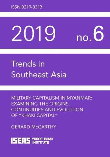 Cover image for Military Capitalism in Myanmar: Examining the Origins, Continuities and Evolution of  Khaki Capital