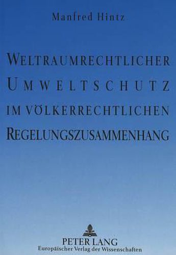 Cover image for Weltraumrechtlicher Umweltschutz Im Voelkerrechtlichen Regelungszusammenhang