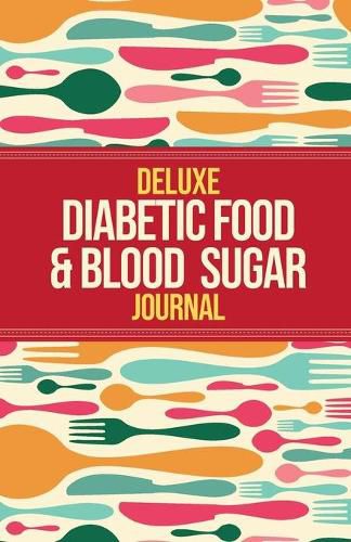 Cover image for Deluxe Diabetic Food & Blood Sugar Journal: Making the Diabetic Diet Easy