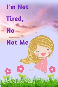 Cover image for I'm Not Tired, No Not Me