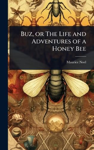 Cover image for Buz, or The Life and Adventures of a Honey Bee