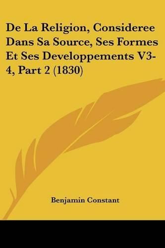 de La Religion, Consideree Dans Sa Source, Ses Formes Et Ses Developpements V3-4, Part 2 (1830)