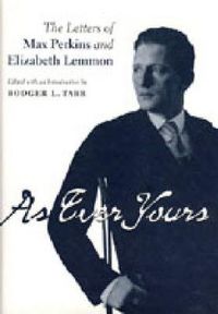 Cover image for As Ever Yours: The Letters of Max Perkins and Elizabeth Lemmon