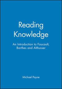 Cover image for Reading Knowledge: An Introduction to Foucault, Barthes and Althusser
