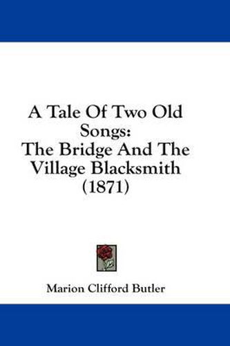 Cover image for A Tale of Two Old Songs: The Bridge and the Village Blacksmith (1871)