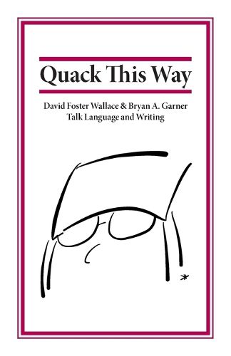 Cover image for Quack This Way: David Foster Wallace & Bryan A. Garner Talk Language and Writing