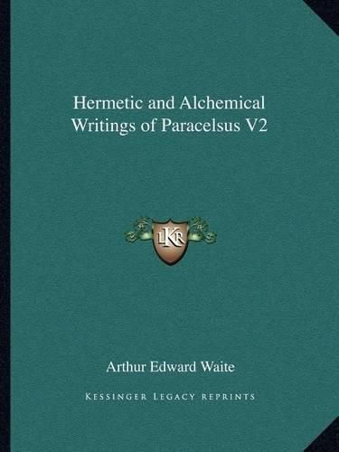 Cover image for Hermetic and Alchemical Writings of Paracelsus V2