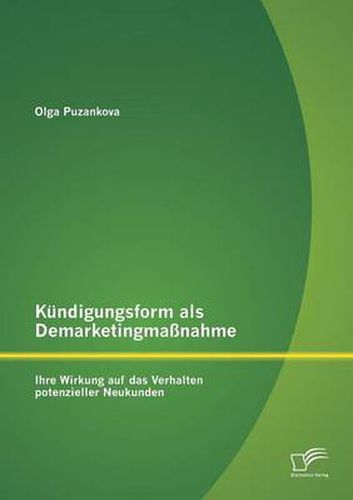 Cover image for Kundigungsform als Demarketingmassnahme: Ihre Wirkung auf das Verhalten potenzieller Neukunden