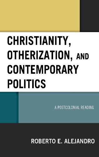 Christianity, Otherization, and Contemporary Politics: A Postcolonial Reading