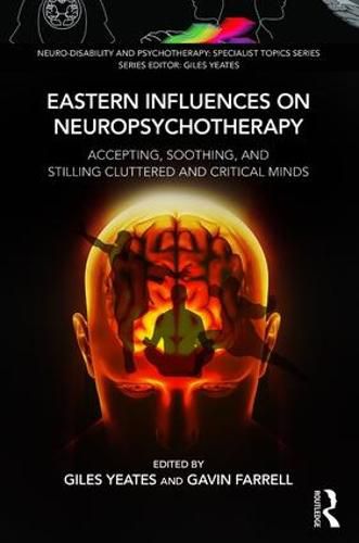 Cover image for Eastern Influences on Neuropsychotherapy: Accepting, Soothing, and Stilling Cluttered and Critical Minds